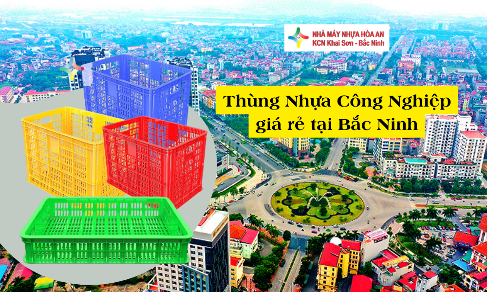 Mua Thùng Nhựa Công Nghiệp Giá Rẻ Tại Tỉnh Bắc Ninh