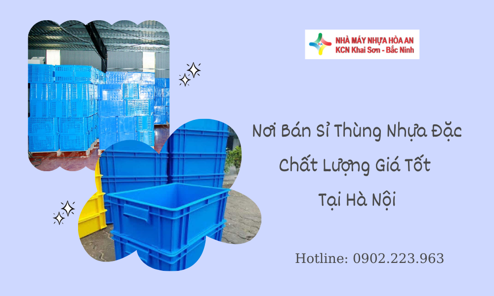 Nơi Bán Sỉ Thùng Nhựa Đặc Chất Lượng Giá Tốt Tại Hà Nội