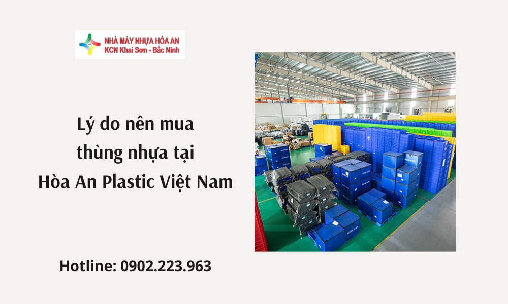 Lý do nên mua thùng nhựa tại Hòa An Plastic Việt Nam
