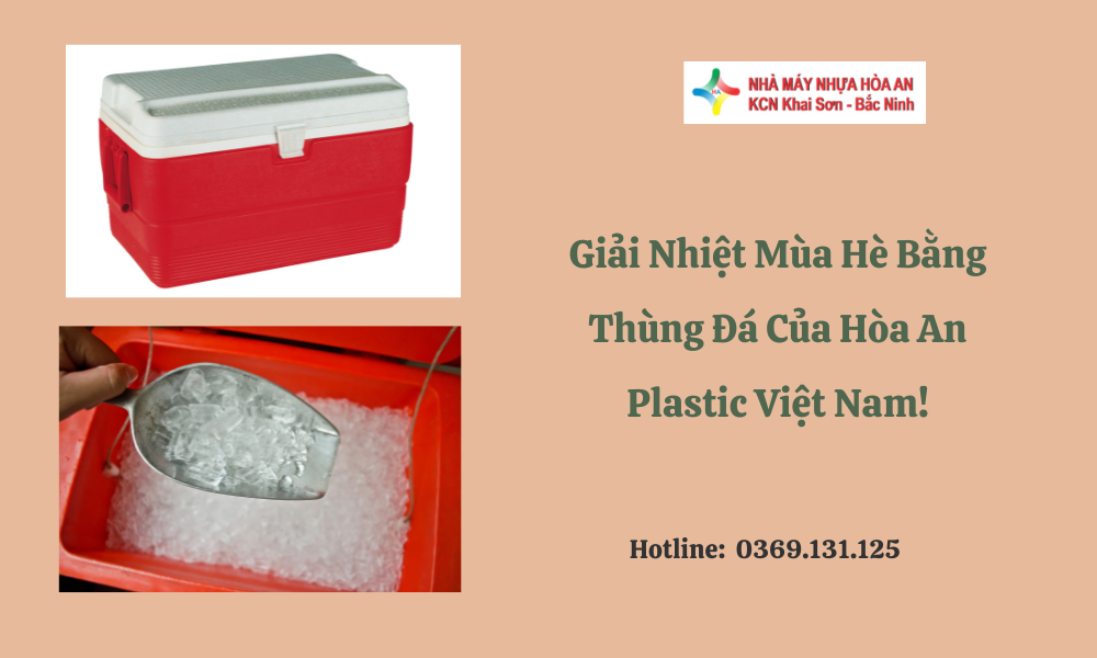Giải Nhiệt Mùa Hè Bằng Thùng Đá Của Hòa An Plastic Việt Nam