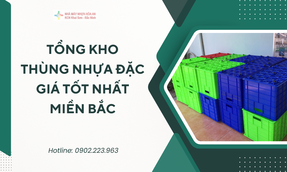[2025] Tổng Kho Thùng Nhựa Đặc Giá Tốt Nhất Miền Bắc