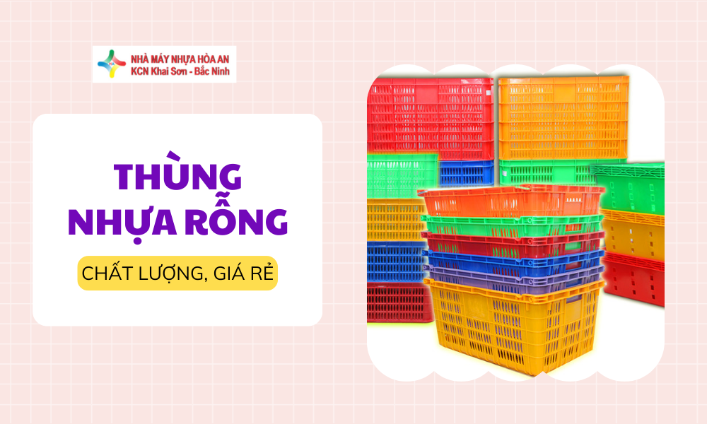 Mua Sỉ Lẻ Thùng Nhựa Rỗng – Giải Pháp Lưu Trữ & Vận Chuyển Hàng Hóa Hiệu Quả