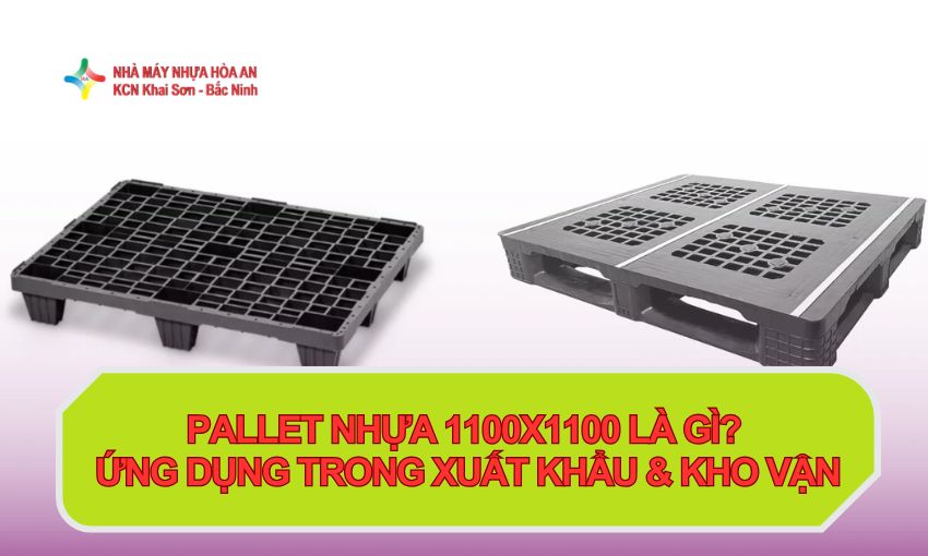 Pallet Nhựa 1100x1100 Là Gì? Ứng Dụng Trong Xuất Khẩu & Kho Vận