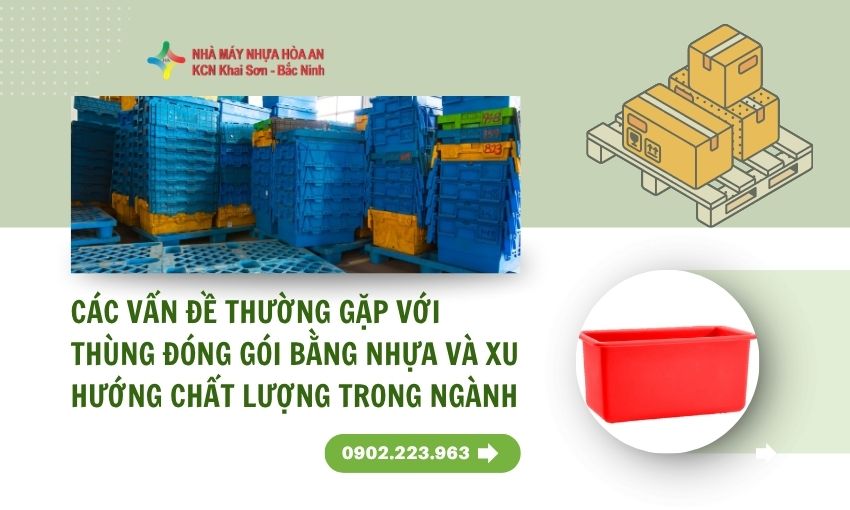 Các Vấn Đề Thường Gặp Với Thùng Đóng Gói Bằng Nhựa Và Xu Hướng Chất Lượng Trong Ngành 