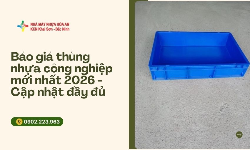 Báo giá thùng nhựa công nghiệp mới nhất 2026 - Cập nhật đầy đủ các loại