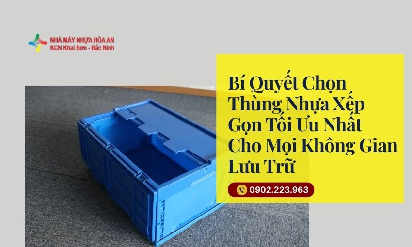 Bí Quyết Chọn Thùng Nhựa Xếp Gọn Tối Ưu Nhất Cho Mọi Không Gian Lưu Trữ