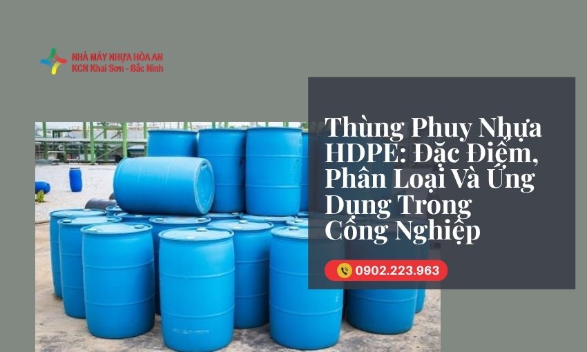Thùng Phuy Nhựa HDPE: Đặc Điểm, Phân Loại Và Ứng Dụng Trong Công Nghiệp