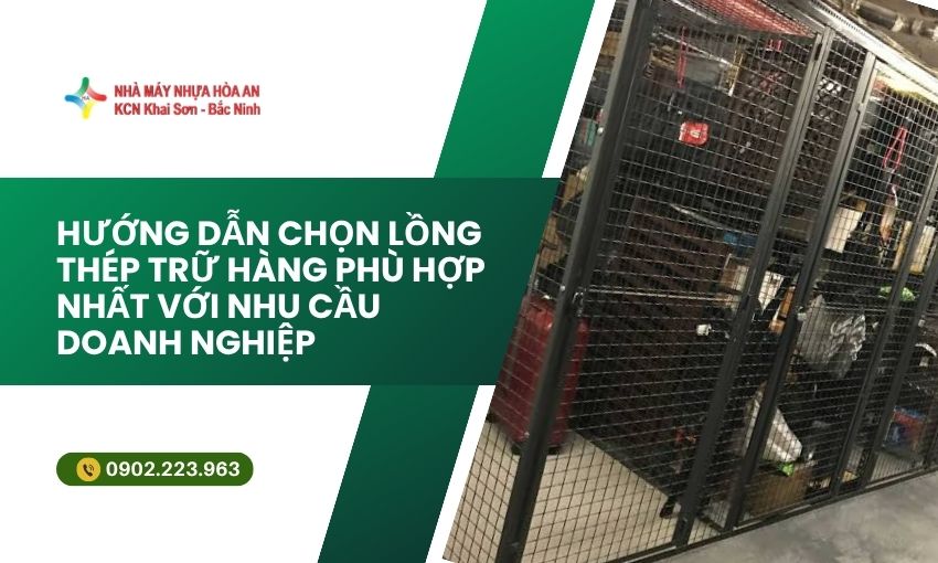 Hướng Dẫn Chọn Lồng Thép Trữ Hàng Phù Hợp Nhất Với Nhu Cầu Doanh Nghiệp
