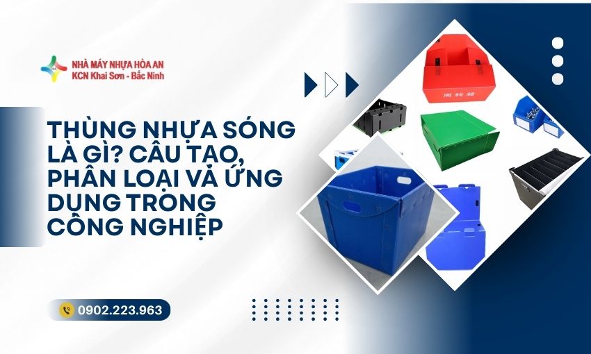 Thùng Nhựa Sóng Là Gì? Cấu Tạo, Phân Loại Và Ứng Dụng Trong Công Nghiệp
