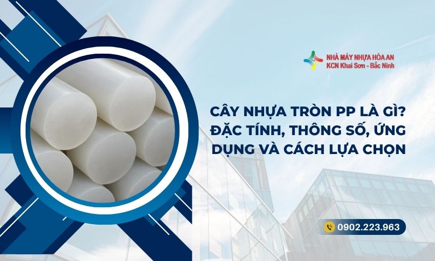 Cây Nhựa Tròn PP Là Gì? Đặc Tính, Thông Số, Ứng Dụng Và Cách Lựa Chọn 