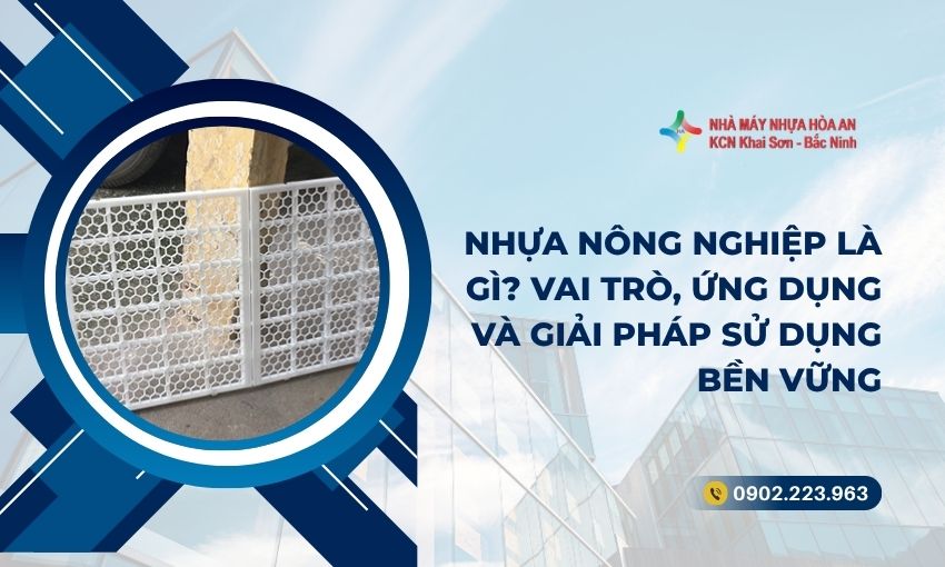 Nhựa Nông Nghiệp Là Gì? Vai Trò, Ứng Dụng Và Giải Pháp Sử Dụng Bền Vững