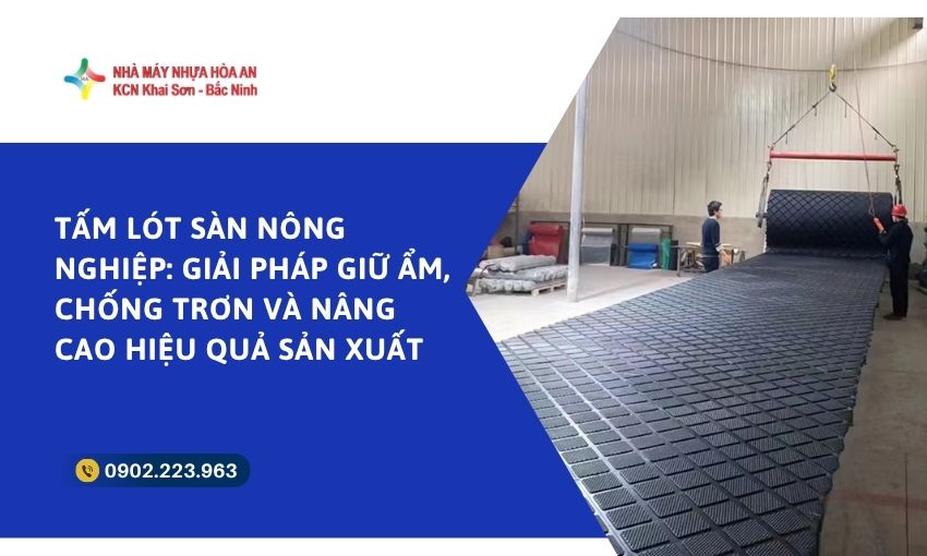 Tấm Lót Sàn Nông Nghiệp: Giải Pháp Giữ Ẩm, Chống Trơn Và Nâng Cao Hiệu Quả Sản Xuất 