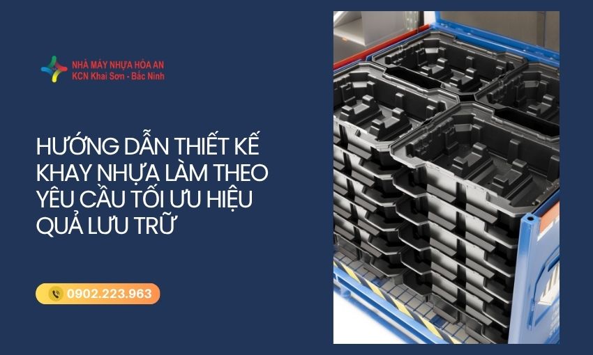 Hướng Dẫn Thiết Kế Khay Nhựa Làm Theo Yêu Cầu Tối Ưu Hiệu Quả Lưu Trữ