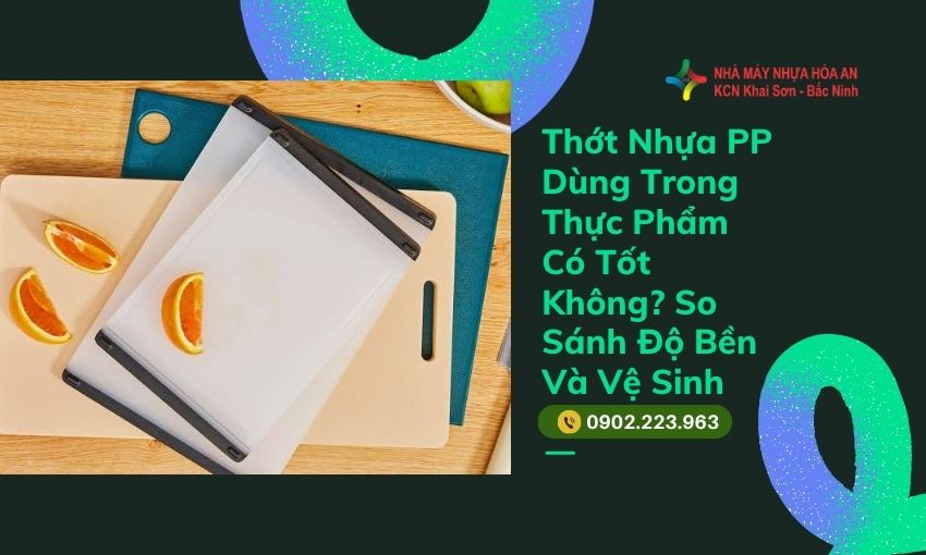 Thớt Nhựa PP Dùng Trong Thực Phẩm Có Tốt Không? So Sánh Độ Bền Và Vệ Sinh