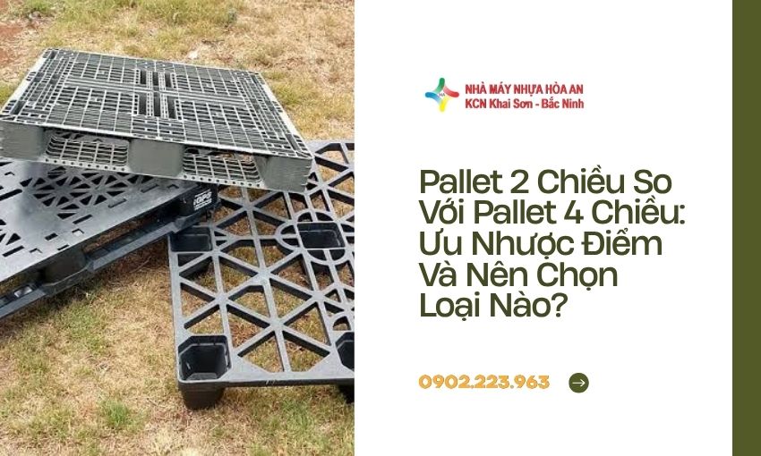 Pallet 2 Chiều So Với Pallet 4 Chiều: Ưu Nhược Điểm Và Nên Chọn Loại Nào? 