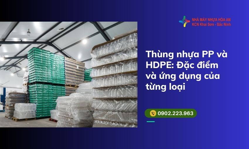 Thùng nhựa PP và HDPE: Đặc điểm và ứng dụng của từng loại