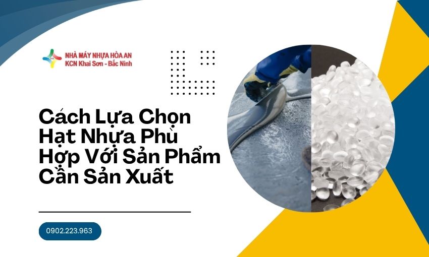 Cách Lựa Chọn Hạt Nhựa Phù Hợp Với Sản Phẩm Cần Sản Xuất