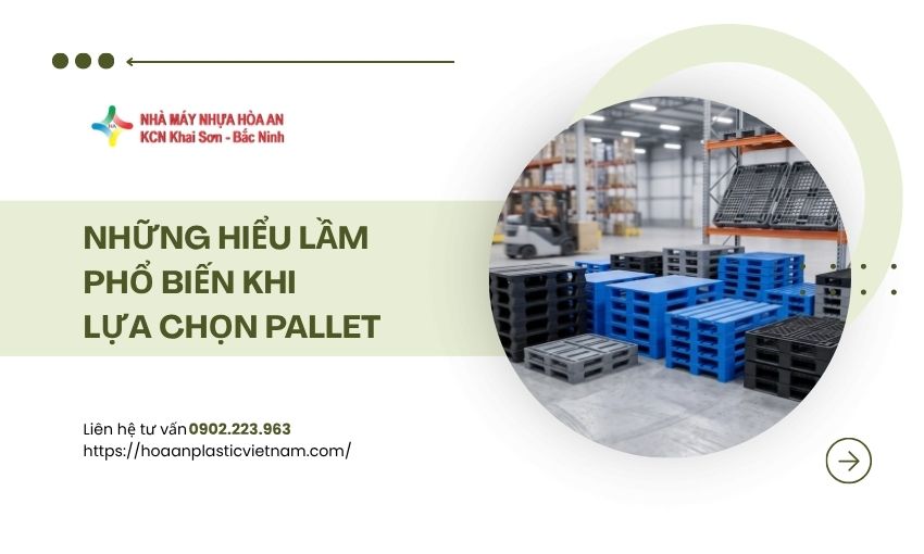 Những Hiểu Lầm Phổ Biến Khi Lựa Chọn Pallet