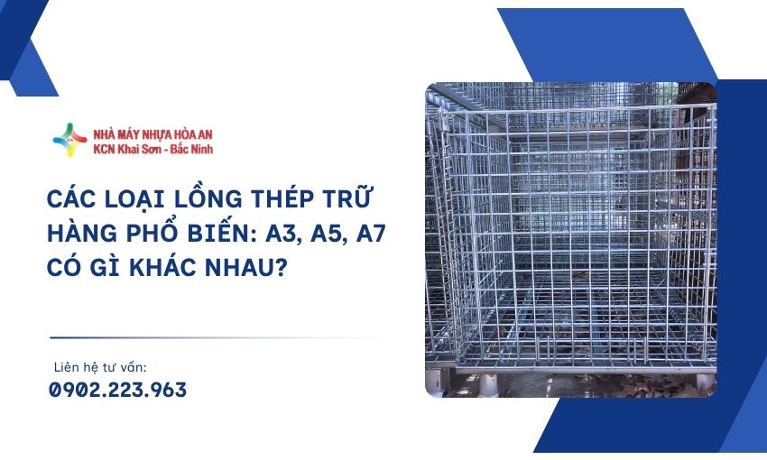 Các Loại Lồng Thép Trữ Hàng Phổ Biến: A3, A5, A7 Có Gì Khác Nhau?
