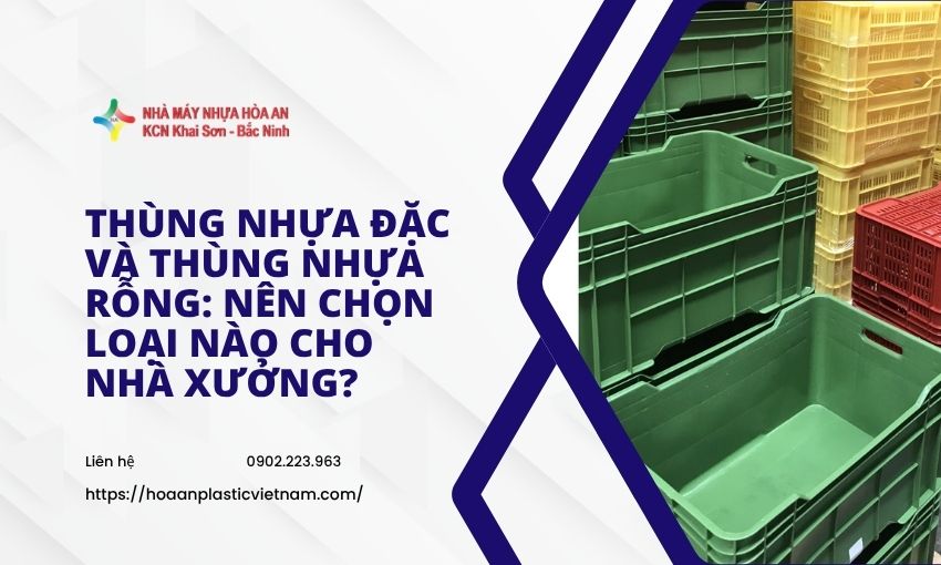 Thùng nhựa đặc và thùng nhựa rỗng: Nên chọn loại nào cho nhà xưởng?